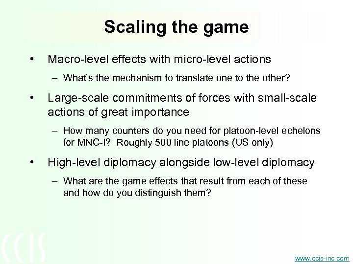 Scaling the game • Macro-level effects with micro-level actions – What’s the mechanism to