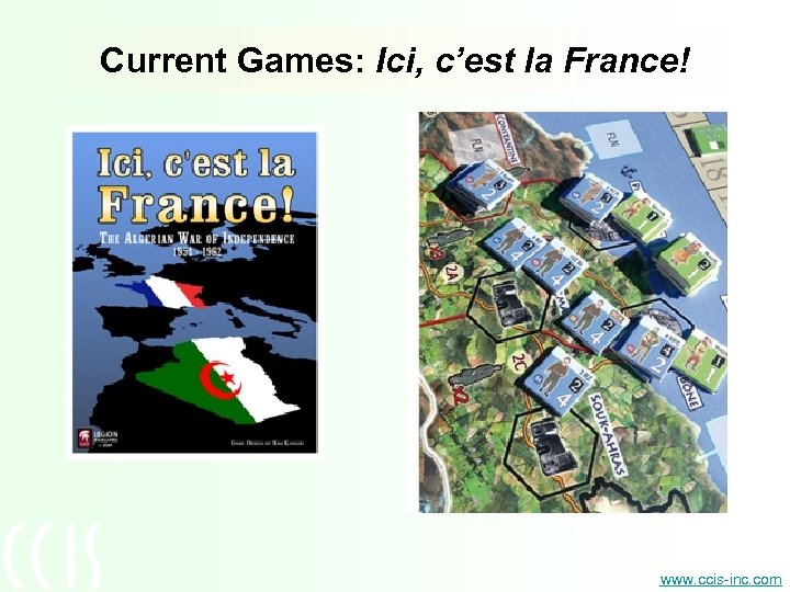 Current Games: Ici, c’est la France! www. ccis-inc. com 