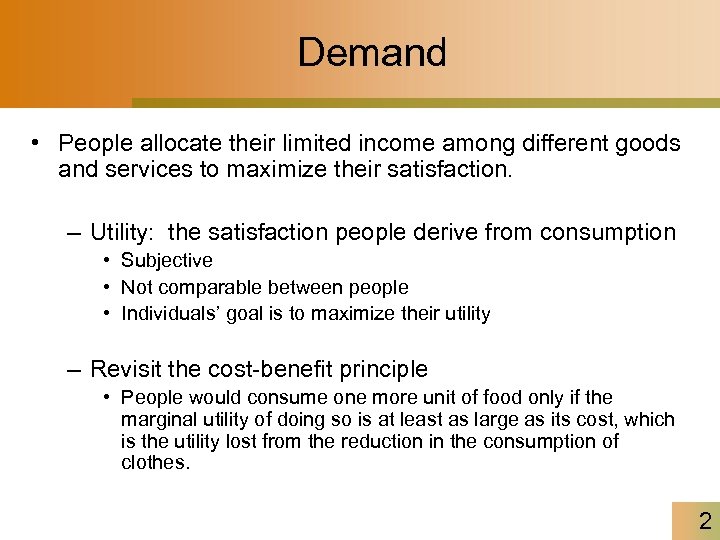 Demand • People allocate their limited income among different goods and services to maximize