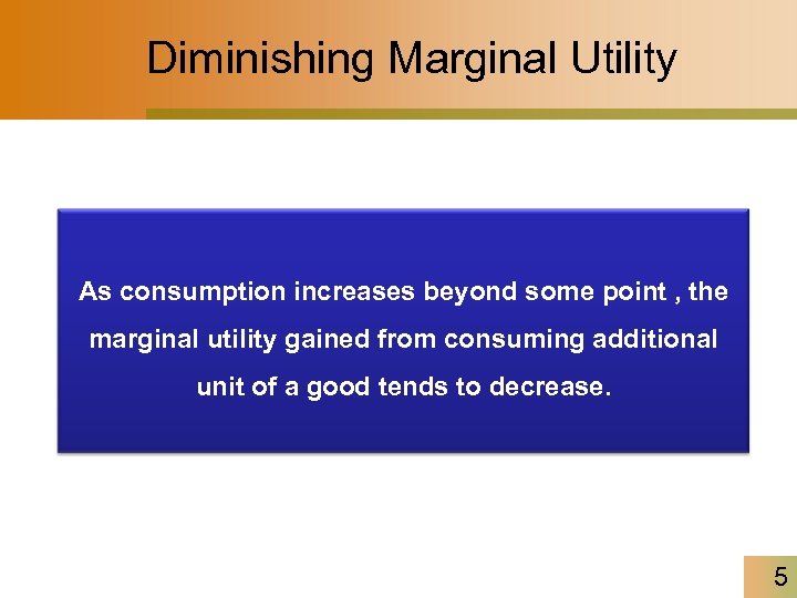 Diminishing Marginal Utility As consumption increases beyond some point , the marginal utility gained