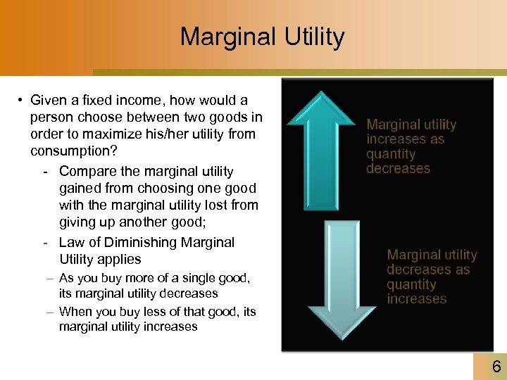 Marginal Utility • Given a fixed income, how would a person choose between two