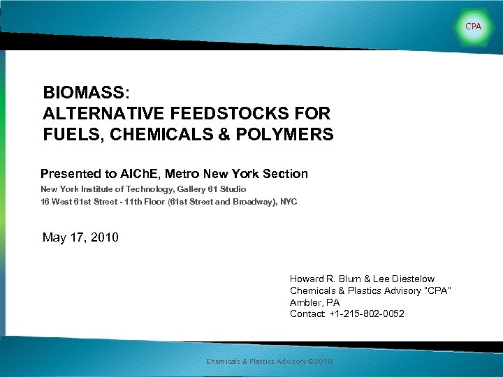 CPA BIOMASS: ALTERNATIVE FEEDSTOCKS FOR FUELS, CHEMICALS & POLYMERS Presented to AICh. E, Metro