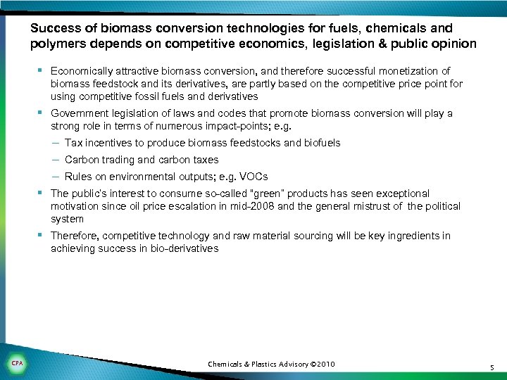 Success of biomass conversion technologies for fuels, chemicals and polymers depends on competitive economics,