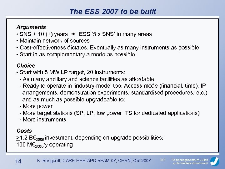 The ESS 2007 to be built Arguments • SNS + 10 (+) years ESS