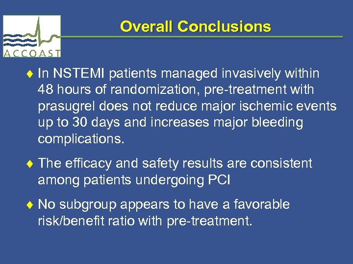 Overall Conclusions ¨ In NSTEMI patients managed invasively within 48 hours of randomization, pre-treatment