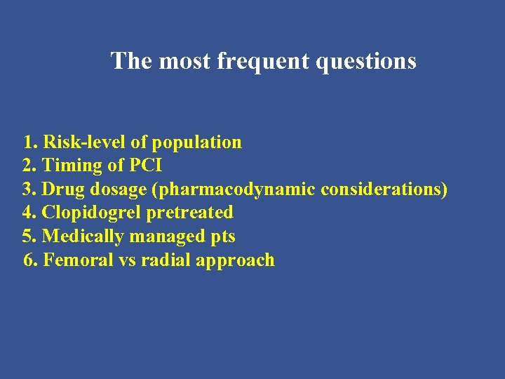 The most frequent questions 1. Risk-level of population 2. Timing of PCI 3. Drug