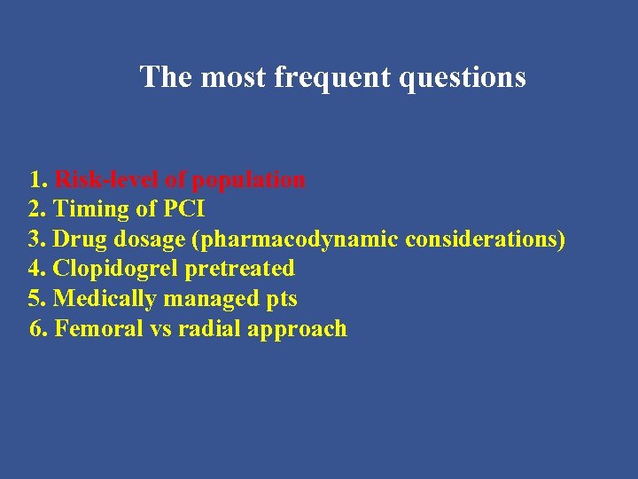 The most frequent questions 1. Risk-level of population 2. Timing of PCI 3. Drug