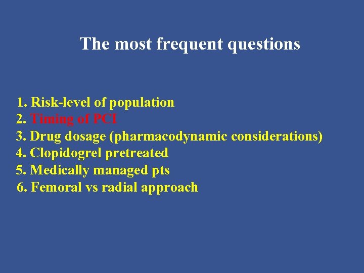 The most frequent questions 1. Risk-level of population 2. Timing of PCI 3. Drug