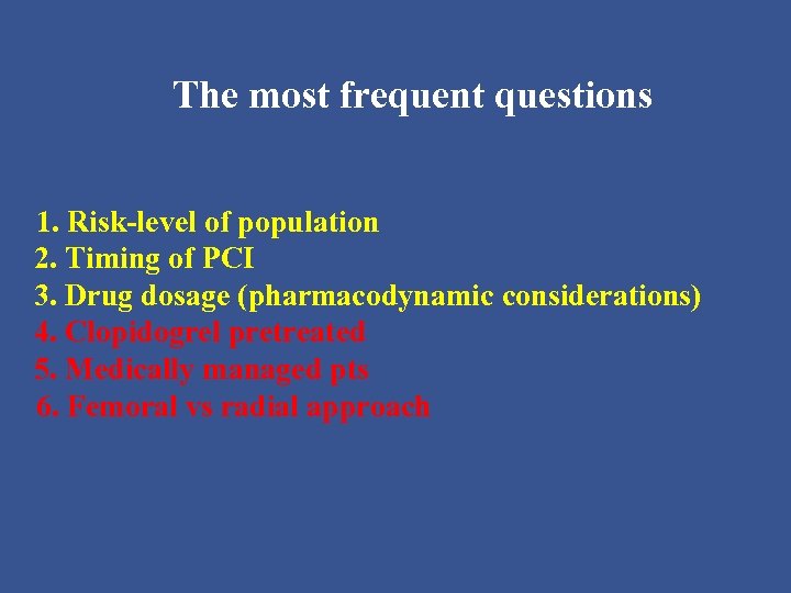 The most frequent questions 1. Risk-level of population 2. Timing of PCI 3. Drug