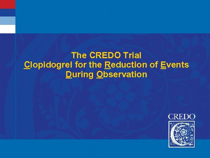 The CREDO Trial Clopidogrel for the Reduction of Events During Observation 