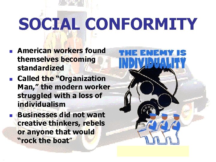 SOCIAL CONFORMITY n n n American workers found themselves becoming standardized Called the “Organization