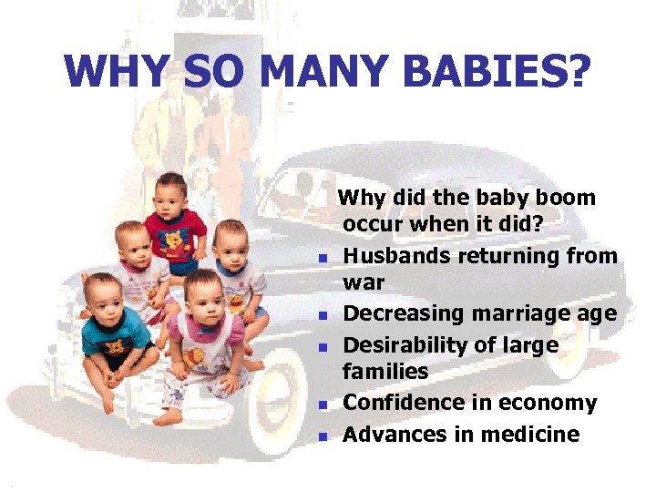 WHY SO MANY BABIES? n n n Why did the baby boom occur when
