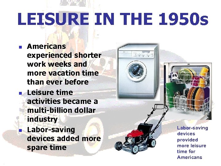 LEISURE IN THE 1950 s n n n Americans experienced shorter work weeks and