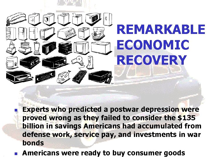 REMARKABLE ECONOMIC RECOVERY n n Experts who predicted a postwar depression were proved wrong