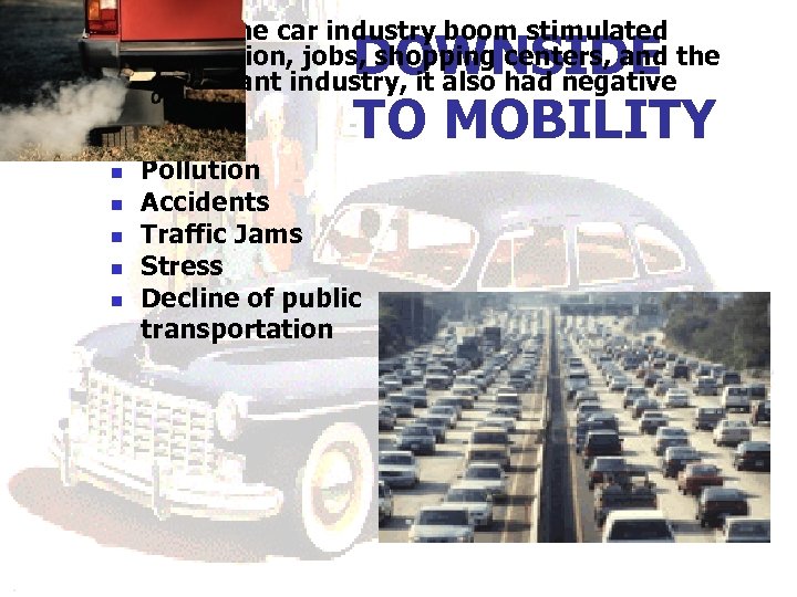 n n n n While the car industry boom stimulated production, jobs, shopping centers,