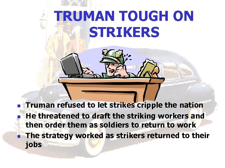 TRUMAN TOUGH ON STRIKERS n n n Truman refused to let strikes cripple the