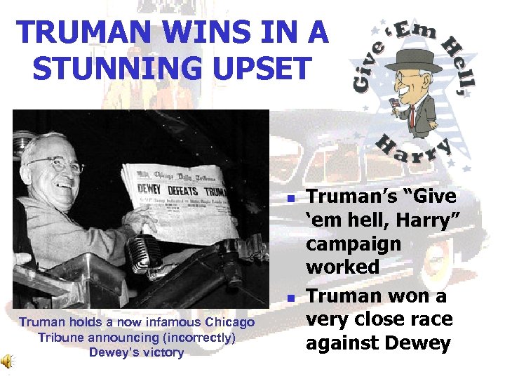 TRUMAN WINS IN A STUNNING UPSET n n Truman holds a now infamous Chicago