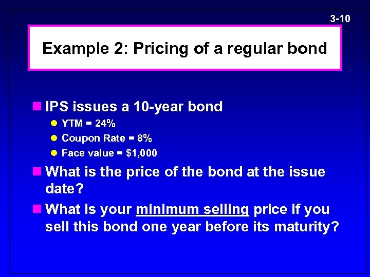 3 -10 Example 2: Pricing of a regular bond n IPS issues a 10