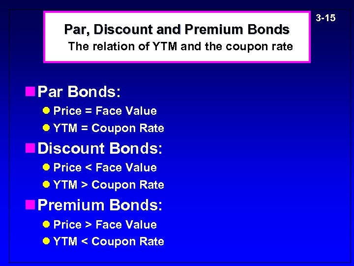 Par, Discount and Premium Bonds The relation of YTM and the coupon rate n