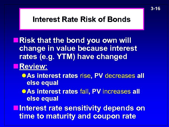 3 -16 Interest Rate Risk of Bonds n Risk that the bond you own