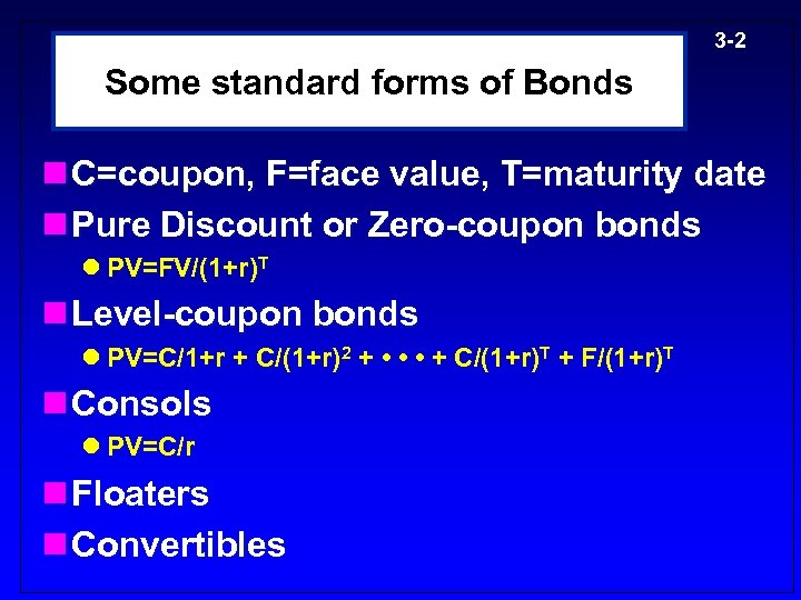 3 -2 Some standard forms of Bonds n C=coupon, F=face value, T=maturity date n