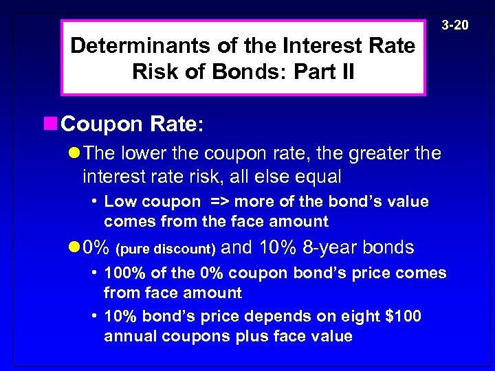 3 -20 Determinants of the Interest Rate Risk of Bonds: Part II n Coupon