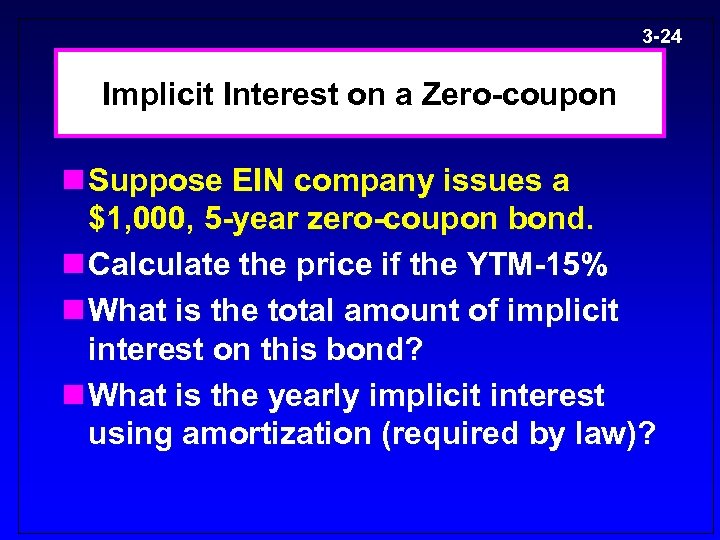 3 -24 Implicit Interest on a Zero-coupon n Suppose EIN company issues a $1,