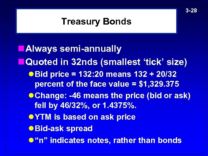 3 -28 Treasury Bonds n Always semi-annually n Quoted in 32 nds (smallest ‘tick’