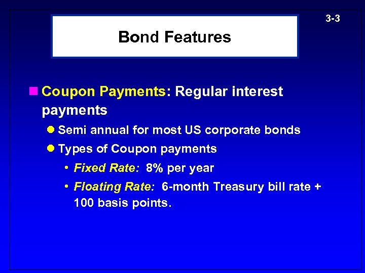 3 -3 Bond Features n Coupon Payments: Regular interest payments l Semi annual for