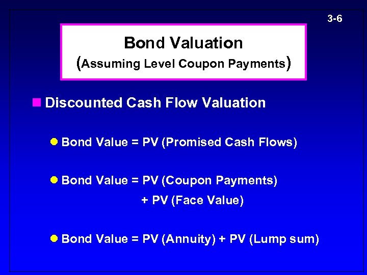 3 -6 Bond Valuation (Assuming Level Coupon Payments) n Discounted Cash Flow Valuation l