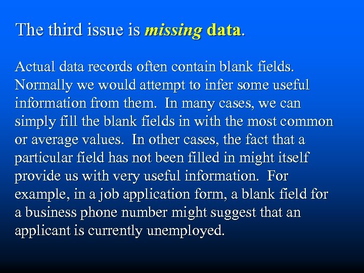 The third issue is missing data. Actual data records often contain blank fields. Normally