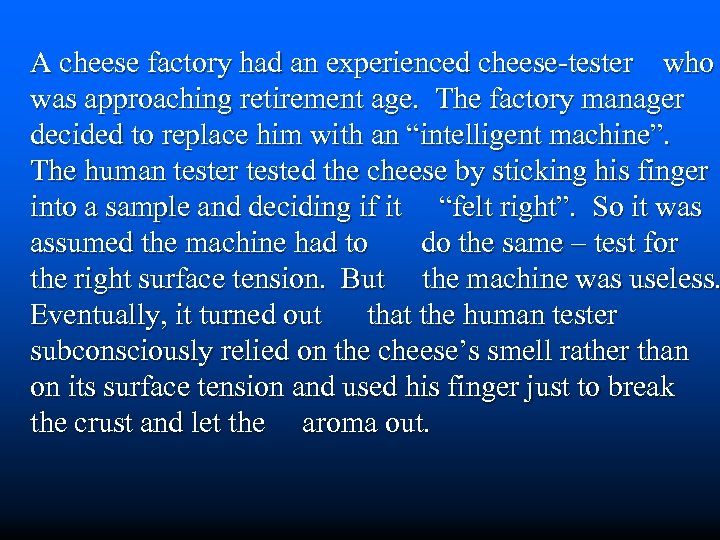 A cheese factory had an experienced cheese-tester who was approaching retirement age. The factory