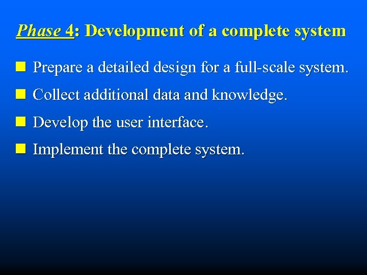 Phase 4: Development of a complete system n Prepare a detailed design for a