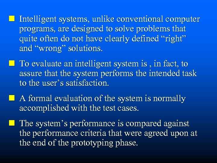 n Intelligent systems, unlike conventional computer programs, are designed to solve problems that quite