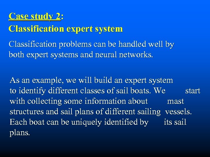 Case study 2: Classification expert system Classification problems can be handled well by both