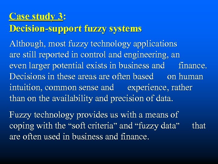 Case study 3: Decision-support fuzzy systems Although, most fuzzy technology applications are still reported