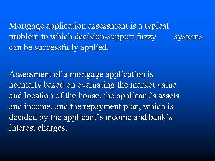 Mortgage application assessment is a typical problem to which decision-support fuzzy systems can be