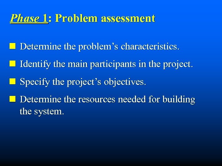 Phase 1: Problem assessment n Determine the problem’s characteristics. n Identify the main participants