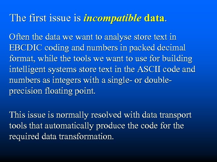 The first issue is incompatible data. Often the data we want to analyse store