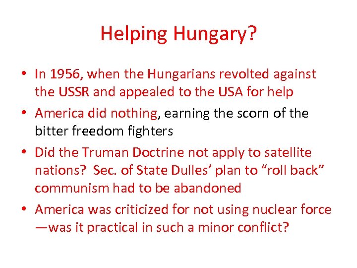 Helping Hungary? • In 1956, when the Hungarians revolted against the USSR and appealed