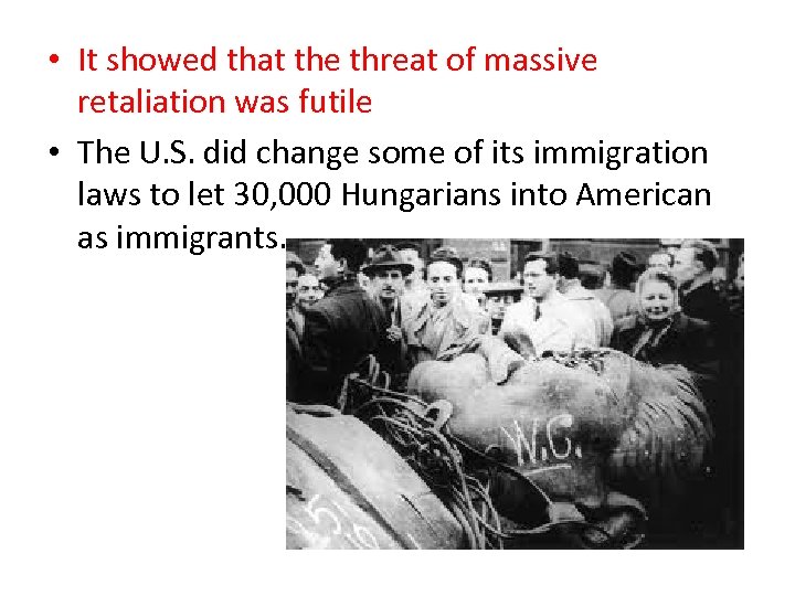  • It showed that the threat of massive retaliation was futile • The