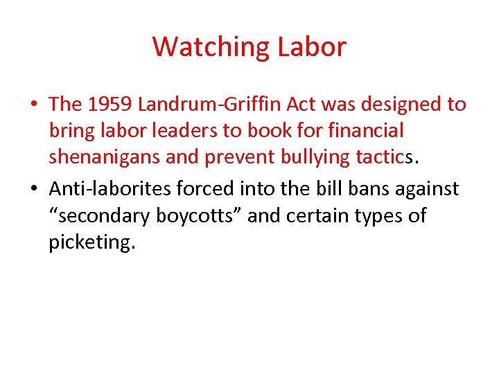 Watching Labor • The 1959 Landrum-Griffin Act was designed to bring labor leaders to