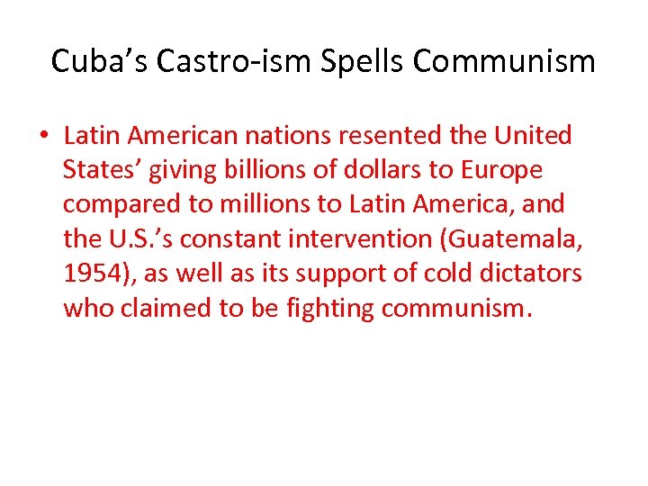 Cuba’s Castro-ism Spells Communism • Latin American nations resented the United States’ giving billions