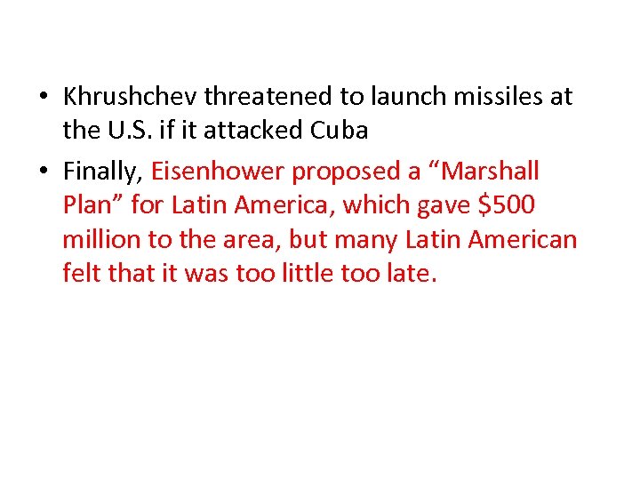  • Khrushchev threatened to launch missiles at the U. S. if it attacked