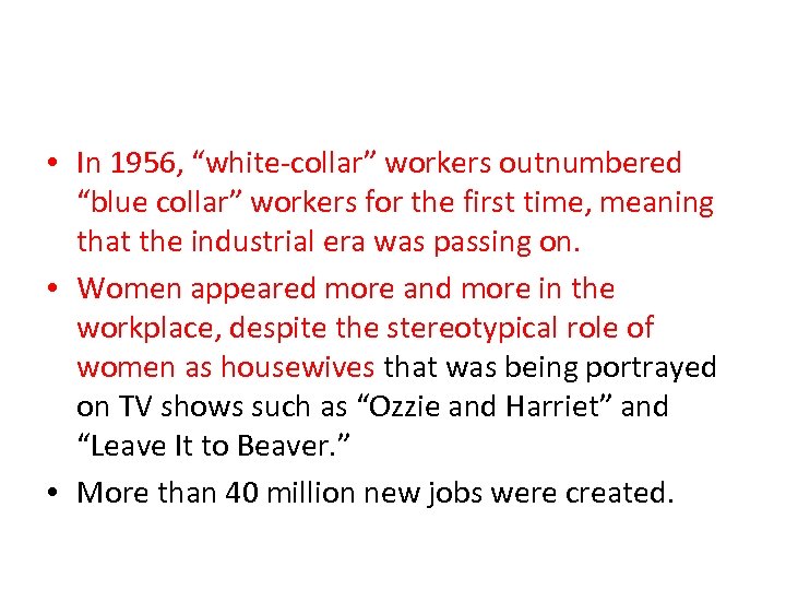  • In 1956, “white-collar” workers outnumbered “blue collar” workers for the first time,