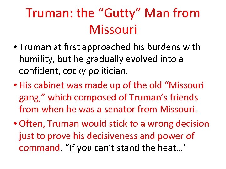 Truman: the “Gutty” Man from Missouri • Truman at first approached his burdens with