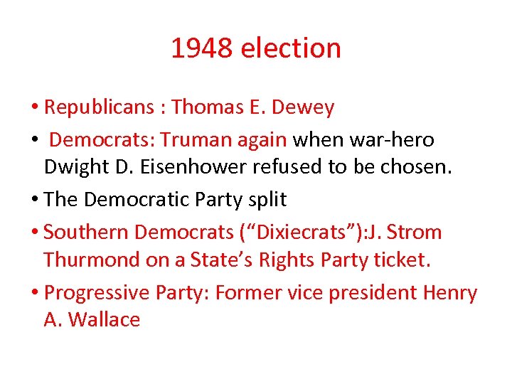 1948 election • Republicans : Thomas E. Dewey • Democrats: Truman again when war-hero