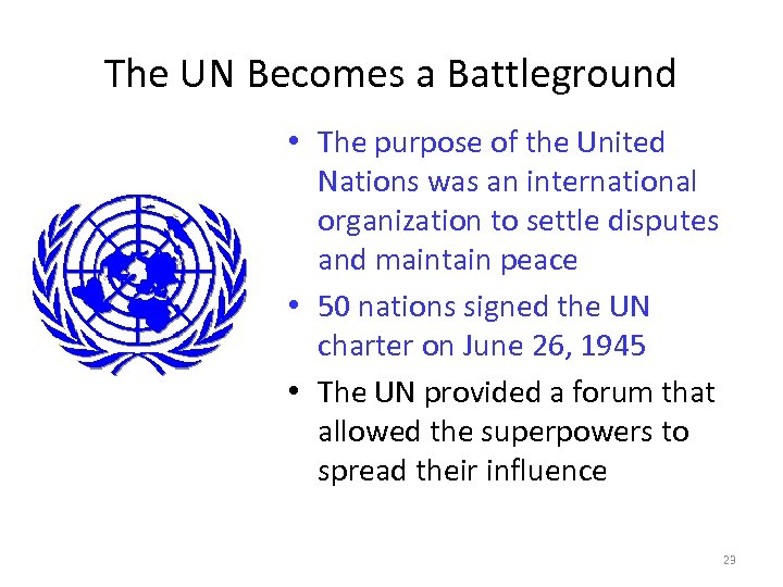 The UN Becomes a Battleground • The purpose of the United Nations was an