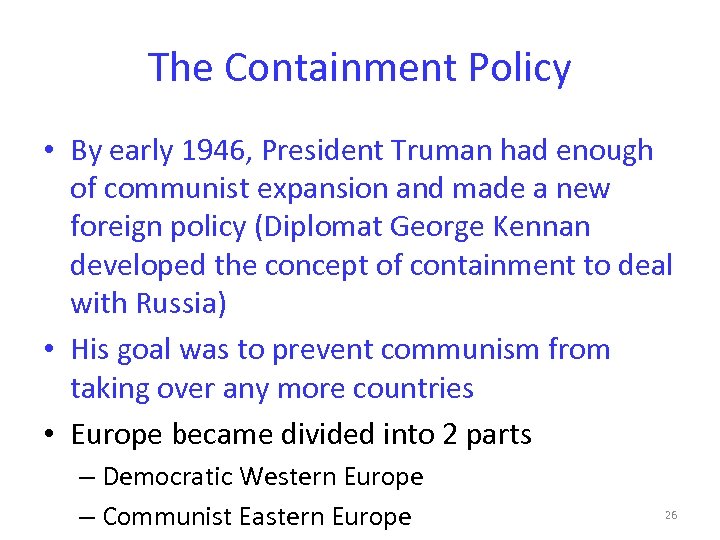 The Containment Policy • By early 1946, President Truman had enough of communist expansion