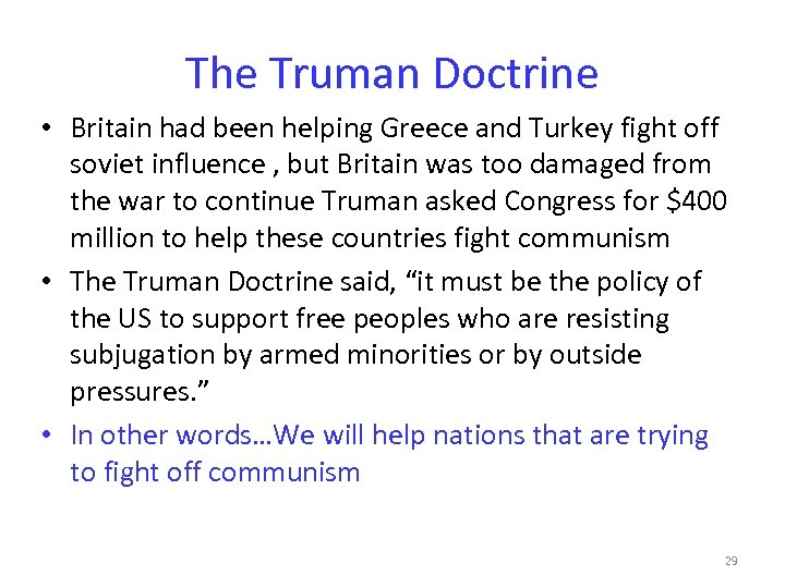 The Truman Doctrine • Britain had been helping Greece and Turkey fight off soviet